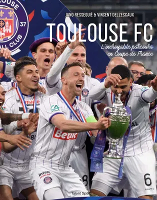 Toulouse Football Club, L'incroyable parcours en Coupe de France du TéFéCé