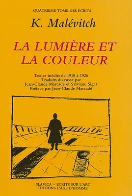 Ecrits / K. S. Malévitch., 4, LA LUMIERE ET LA COULEUR, textes de 1918 à 1926