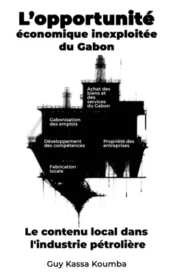 L'Opportunité économique inexploitée du Gabon, Le contenu local dans l'industrie pétrolière : l'urgence d'agir maintenant
