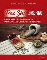 Pao Zhi - Prescrire les substances médicinales chinoises préparées, Prescrire les substances médicinales chinoises préparées