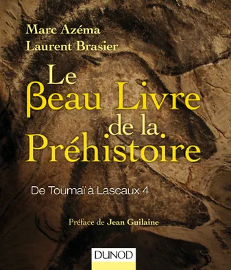 Le beau livre de la préhistoire - De Toumaï à Lascaux 4, De Toumaï à Lascaux 4
