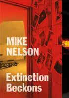 Mike Nelson Extinction Beckons /anglais