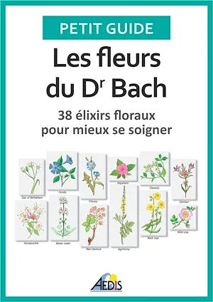 Les fleurs du Dr Bach, 38 élixirs floraux pour mieux se soigner Petit Guide