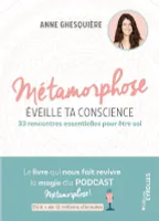 Métamorphose, éveille ta conscience !, 33 rencontres essentielles pour être soi