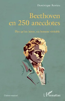 Beethoven en 250 anecdotes, Plus qu'un héros, un homme véritable