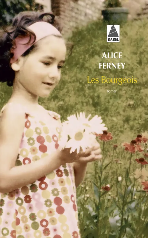 Livres Littérature et Essais littéraires Romans contemporains Francophones Les Bourgeois Alice Ferney