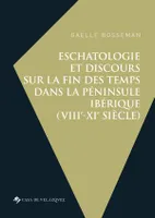 Eschatologie et discours sur la fin des temps dans la péninsule Ibérique (VIIIe-XIe siècle)