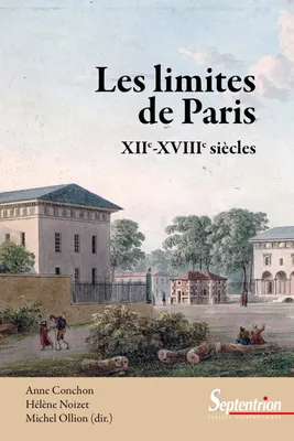 Les limites de Paris (XIIe-XVIIIe siècles)