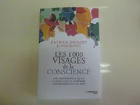 Les 1000 visages de la conscience, Bien comprendre ce qu'est la conscience et apprendre à en explorer tous les états