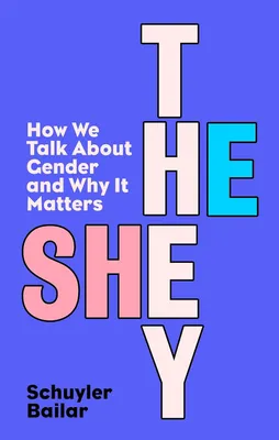 He/She/They : How We Talk About Gender and Why It Matters