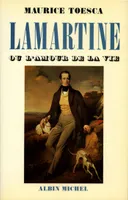 Lamartine ou l'amour de la vie