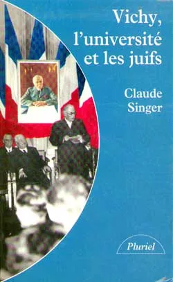 Vichy, l'université et les juifs, les silences et la mémoire Claude Singer