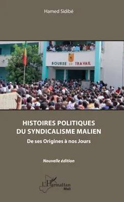 Histoires politiques du syndicalisme malien, De ses Origines à nos Jours - Nouvelle édition