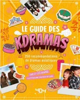 Le Guide des K-dramas : 150 dramas asiatiques à découvrir