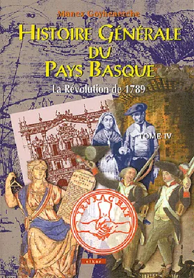 Histoire générale du Pays basque., Tome IV, La Révolution de 1789, HISTOIRE GENERALE DU PAYS BASQUE T4, La Révolution de 1789