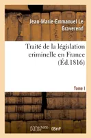 Traité de la législation criminelle en France T01