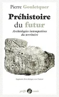 Préhistoire du futur, Archéologies intempestives du territoire