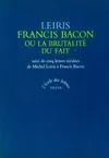 francis bacon, SUIVI DE CINQ LETTRES INÉDITES DE MICHEL LEIRIS À FRANCIS BACON