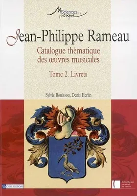 Jean-Philippe Rameau, Tome 2, Livrets, Catalogue thématique des oeuvres musicales T2, catalogue thématique des oeuvres musicales