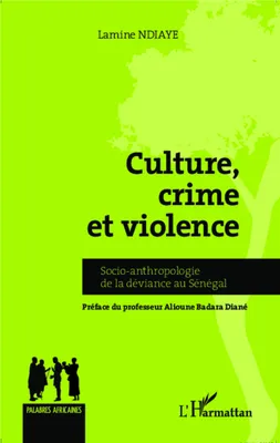 Culture, crime et violence, Socio-anthropologie de la déviance au Sénégal