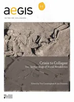 Crisis to Collapse, The Archaeology of Social Breakdown