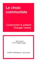 Le choix communiste, Comprendre le présent, changer l'avenir