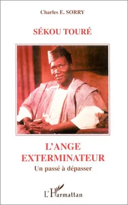 Sékou Touré, l'ange exterminateur, Un passé à dépasser