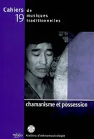 Cahiers de musique traditionnel N19 Chamanisme et possession, Chamanisme et possession, Chamanisme et possession