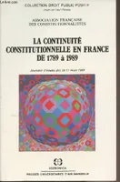 La Continuité constitutionnelle en France de 1789 à 1989 - journées d'études des 16-17 mars 1989, journées d'études des 16-17 mars 1989