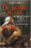 La saga des Limousins, 9, Du batard au duc - de Val-es-Dunes a Kiev