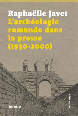 L'archéologie romande dans la presse (1930-2000)