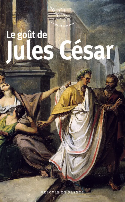 Livres Sciences Humaines et Sociales Actualités Le goût de Jules César Jean-Claude Perrier