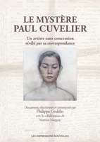 Le Mystère Paul Cuvelier - Un artiste sans concession révélé