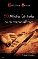 50 AFFAIRES CRIMINELLES QUI ONT MARQUE FRANCE