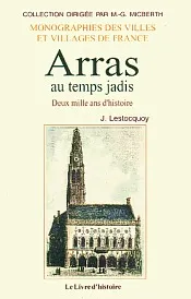 ARRAS AU TEMPS JADIS (DEUX MILLE ANS D'HISTOIRE)