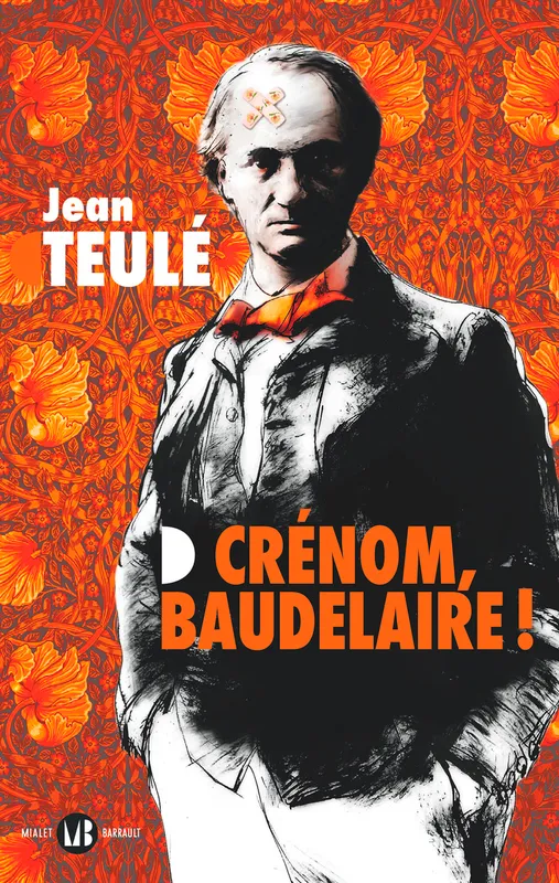 Crénom, Baudelaire ! Jean Teulé