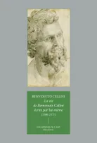 La Vie de Benvenuto Cellini écrite par lui-même (1500-1571), (1500-1571)