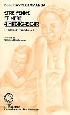 Etre femme et mère à Madagascar, (Tanala d'Ifanadiana)
