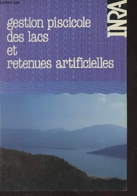 Gestion piscicole des lacs et retenues artificielles / actes, actes du colloque national... Bauduen, les 15 et 16 novembre 1983