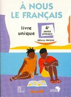 A nous le français 4e ane primaire  -  Livre unique, livre unique, 4e année primaire