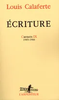 Carnets / Louis Calaferte., 9, Carnets, IX : Écriture, (1985-1986)