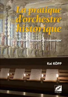 La pratique d'orchestre historique, Baroque, classique et romantique