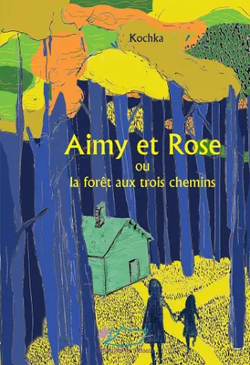 Aimy et Rose ou la forêt des trois chemins