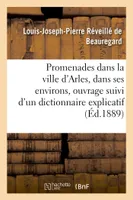 Promenades dans la ville d'Arles et dans ses environs, ouvrage suivi d'un dictionnaire explicatif