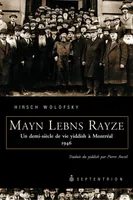 Mayn Lebns Rayze. Un demi-siècle de vie yiddish à Montréal, Traduit du yiddish par Pierre Anctil