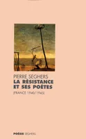 La Résistance et ses poètes France, 1940-1945, France, 1940-1945