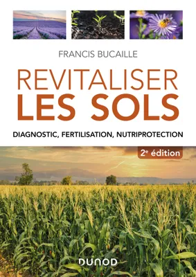 Revitaliser les sols - 2e éd., Diagnostic, fertilisation, nutriprotection
