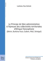 Le principe de libre administration à l'épreuve des collectivités territoriales d'Afrique francophone, Bénin, burkina faso, gabon, mali, sénégal