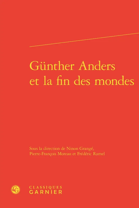 Livres Sciences Humaines et Sociales Philosophie Günther Anders et la fin des mondes Ninon Grangé, Moreau, Frédéric Ramel