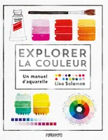 Explorer la couleur - Un manuel d'aquarelle